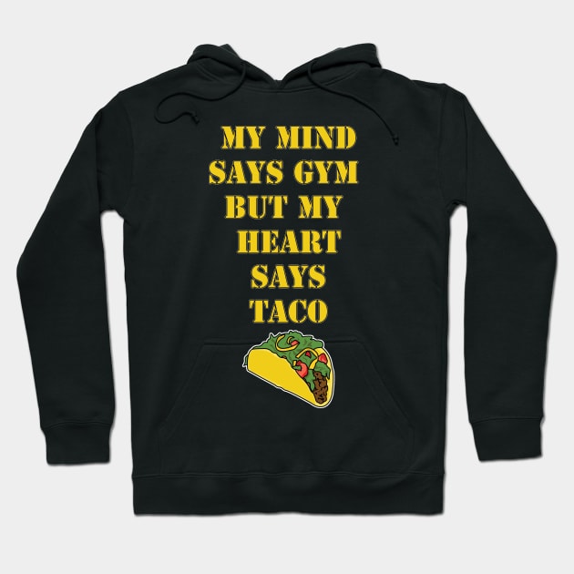 My Mind Says Gym, But My Heart Says Taco Hoodie by Aine Creative Designs